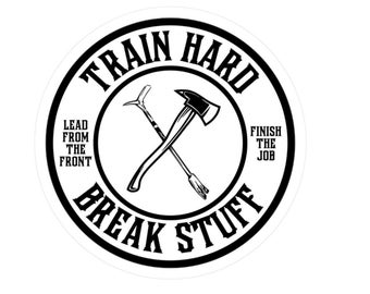Brandweersticker, Train Hard Break Stuff, brandweerman cadeau, UV- en waterbestendige helmsticker.