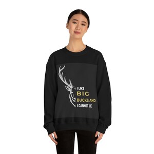 I Like Big Bucks Funny Hunting Unisex Sweatshirt