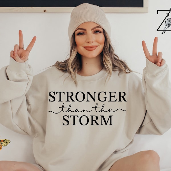 Stronger Than The Storm Sweatshirt, Strong Women Gift, Inspirational Gift, Empowered Women, Girl Boss Gift, Valentines Day, Mothers Day Gift