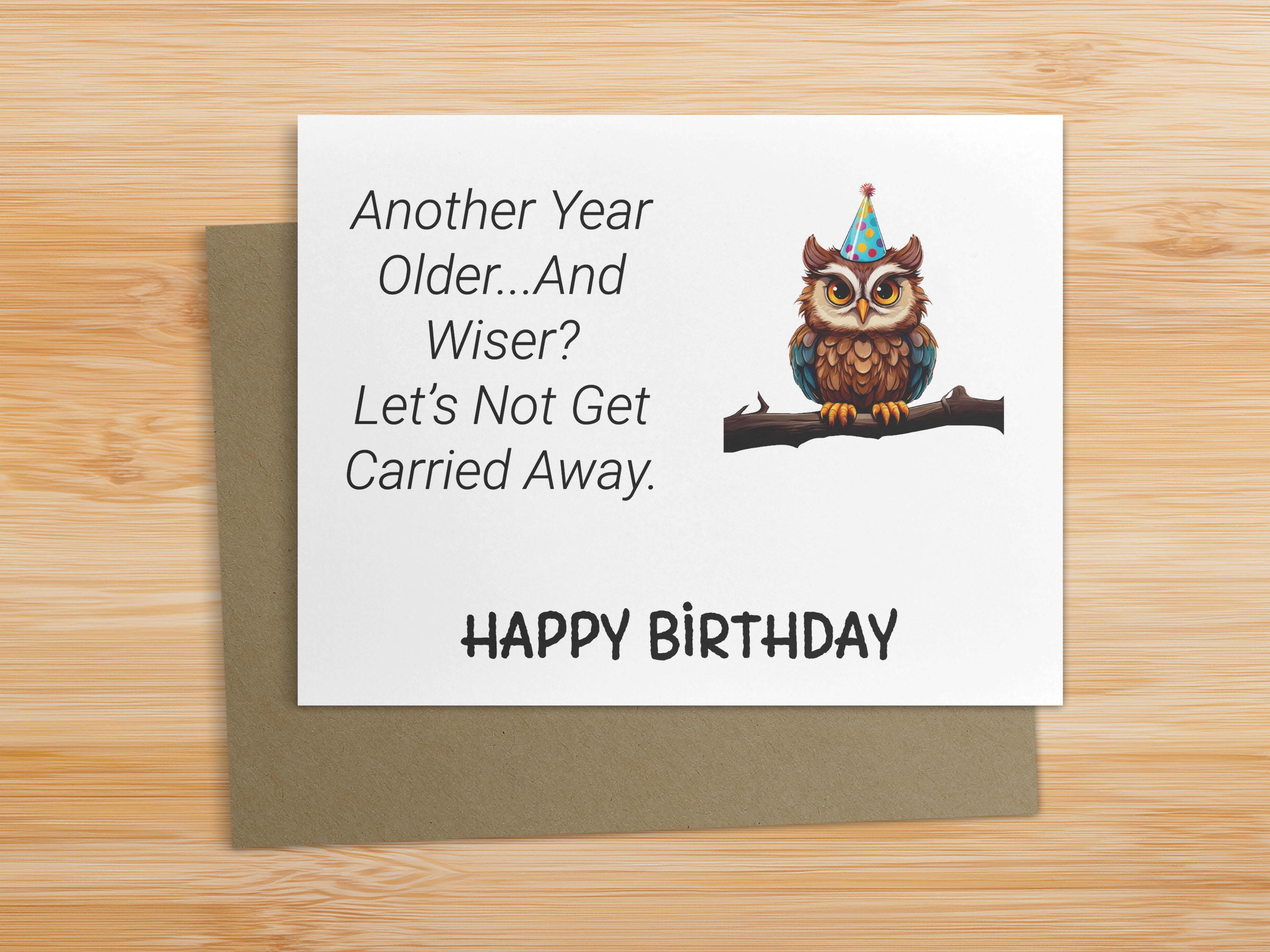 funny birthday card / owl birthday card / another year older and wiser / sarcastic getting older car