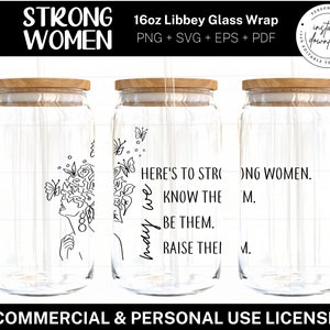 May include: Three 16 ounce glass jars with lids. The jars are empty and have a white background. The first jar has a black and white line drawing of a woman's face with flowers and butterflies. The second jar has the text "Here's to strong women. May we know them, be them, raise them." The third jar has the text "Strong women. May we know them, be them, raise them."