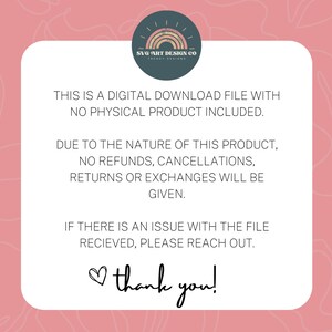 May include: A white text box with a pink background. The text reads: "This is a digital download file with no physical product included. Due to the nature of this product, no refunds, cancellations, returns or exchanges will be given. If there is an issue with the file received, please reach out. Thank you!"