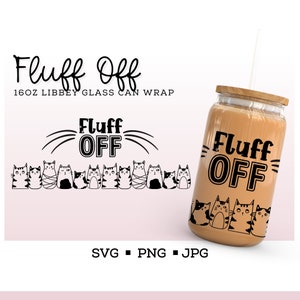 May include: A 16 ounce glass can wrap with a black and white design featuring a row of cats and the text "Fluff Off".