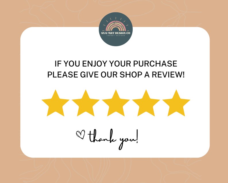 May include: A white card with the text "IF YOU ENJOY YOUR PURCHASE PLEASE GIVE OUR SHOP A REVIEW!" and five yellow stars. The text "thank you!" is written below the stars with a heart symbol.
