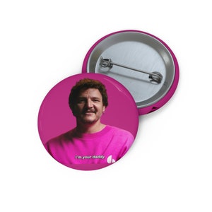 I&#39;m Your Daddy Pedro Pascal Pin Buttons