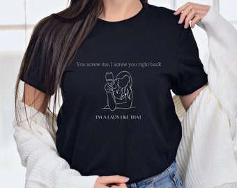 You Screw Me I Screw You Right Back I'm A Lady Like That, The Other Woman Movie Quote, Women's Short Sleeve Tee, Funny T-shirt