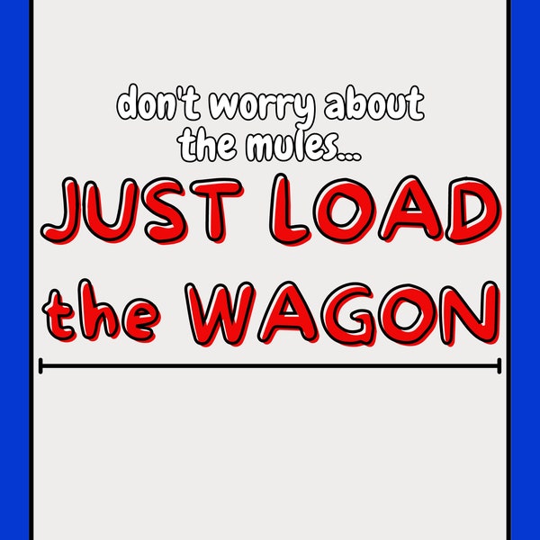 Just Load the Wagon Digital Download