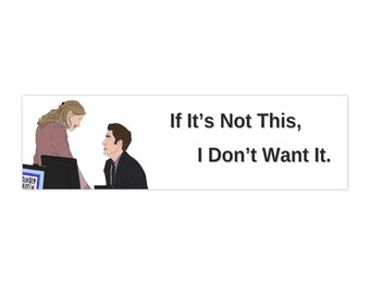 Hand-Drawn Jim & Pam "If It's Not This, I Don't Want It." - Bumper Stickers