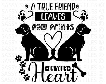 A True Friend Leaves Paw Prints on your Heart Quote SVG, Mom/Dad Dog, Pet Memorial SVG, Digital Download, Cricut Cutting File