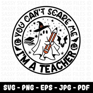 You Can’t Scare Me I’m a Teacher SVG | Funny Teacher Halloween Shirt Design | Spooky Teacher SVG Png Eps Jpg PDF for Cricut & Silhouette