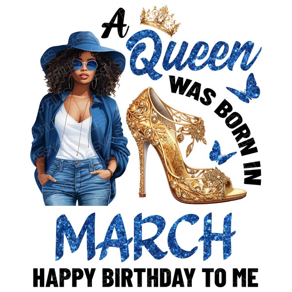 A Queen was Born in March PNG, Black March Queen PNG, March Birthday Girl, Happy Birthday to Me, Digital Download, Sublimation File