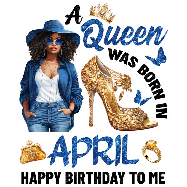 A Queen was Born in April PNG, Black April Queen PNG, April Birthday Girl, Happy Birthday to Me, Digital Download, Sublimation File