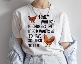 I Only Wanted 10 Chickens But If God Wants Me To Have 20 T-shirt