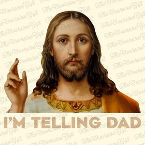 I'm Telling Dad Jesus Meme Surreal Funny Saying, God Saying Design PNG, Christian Meme Sublimation, Father's Day Design, God And Dad PNG image 1