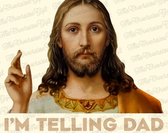 I'm Telling Dad Jesus Meme Surreal Funny Saying, God Saying Design PNG, Christian Meme Sublimation, Father's Day Design, God And Dad PNG