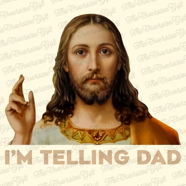 I'm Telling Dad Jesus Meme Surreal Funny Saying, God Saying Design PNG, Christian Meme Sublimation, Father's Day Design, God And Dad PNG