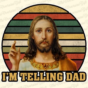 I'm Telling Dad Jesus Meme Surreal Funny Saying, God Saying Design PNG ...