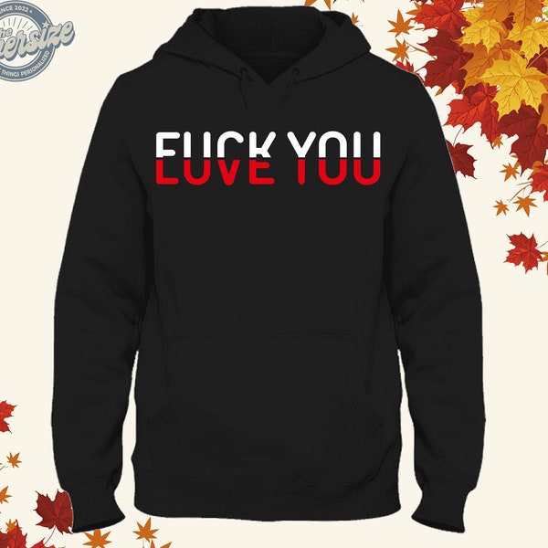 Fuck You Love You Red And White Text Quote Hoodie Sweatshirt T-shirt