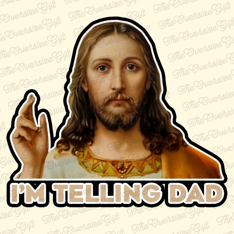 I'm Telling Dad Jesus Meme Surreal Funny Saying, God Saying Design PNG, Christian Meme Sublimation, Father's Day Design, God And Dad PNG image 2