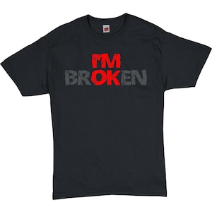 I&#39;m Ok, I&#39;m Broken Unisex Shirt 1001