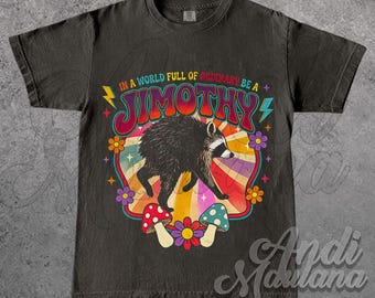 Funny Jimothy Raccoon Meme Shirt In A World Full Of Ordinary Be A Jimothy T-Shirt ID