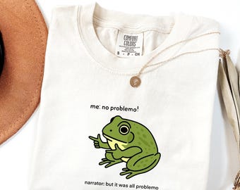 Funny Frog Me No Problemo Narrator: But It Was All Problemo, Funny Meme Tee, Sarcastic Quote, Frog Shirt, Comfort Colors
