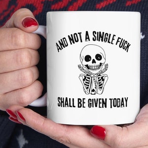 Not a Single Fck Mug, Funny Skeleton Cup, Funny Adult Gift, swear words, Gag Gift, Sarcastic novelty Gift, Gift for self, Best Friend Gift