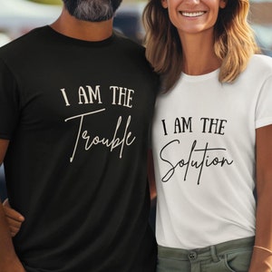 I am the Trouble Shirt, I am the Solution Matching Shirt, Couple Shirts, Funny Couples Tee, Matching Tees for Boyfriend, Gift For Girlfriend