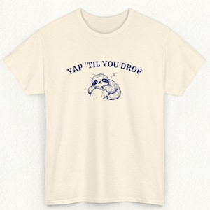Yap Til You Drop Certified Yapper Shirt, Funny Y2K Meme Shirt, Graphic Tee, Born To Yap Shirt, Yap, T-shirt, Funny Shirt, Cat, Yapping Shirt