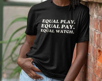 Equal Play, Equal Pay, Equal Watch Everyone Watches Womens Sports T-Shirt, Tees for female athlete sports gift idea, Bold Feminism Statement
