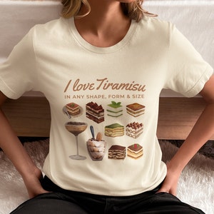 I love Tiramisu in any shape, form or size Tshirt, Coffee Lover Tee, Caffeine Addict Cake Mocha Shirt, Italian dessert graphic t-shirt
