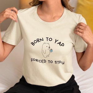 Born to Yap Forced to stfu TShirt Professional Yapper Gifts For Her Gift For Friend Sarcastic Meme Tee Funny Y2K Certified Yapper Shirt