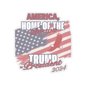 Kiss-Cut Stickers, America, Home of the Brave, Trump for President 2024, Election 2024, Stickers, Patriotic Adhesive sticker