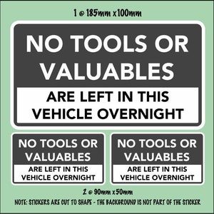 May include: Three black and white warning stickers that read "NO TOOLS OR VALUABLES ARE LEFT IN THIS VEHICLE OVERNIGHT". The stickers are 18.5 inches by 10 inches and 9 inches by 5 inches.