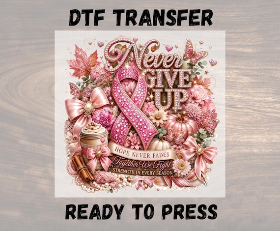 Never Give Up Breast Cancer DTF Transfer Faux Rhinestone Pink Ribbon Ready to Press Heat Transfer Awareness Direct To Film Survivor