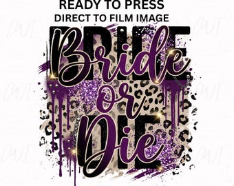 Transferencia térmica Bride Or Die, diseño DTF para despedida de soltera, gráfico para camiseta del grupo de la novia, transferencia lista para planchar para bodas.