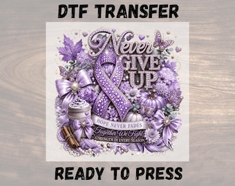May include: A DTF transfer sheet featuring a purple awareness ribbon, butterflies, flowers, a coffee cup, and pumpkins. The text reads Never Give Up, Hope Never Fades, Together We Fight, and Strength In Every Season. The design is ready to press.