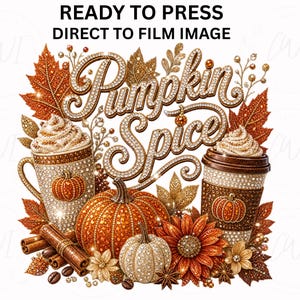 May include: A ready to press direct to film image featuring the text Pumpkin Spice in a gold glitter script. The design includes two coffee cups with whipped cream, orange pumpkins, cinnamon sticks, coffee beans, and autumn leaves in gold.