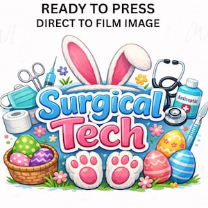 May include: A colorful graphic featuring bunny ears, Easter eggs, and medical tools. The text reads "Surgical Tech" in blue and pink. Additional text at the top says "READY TO PRESS DIRECT TO FILM IMAGE".