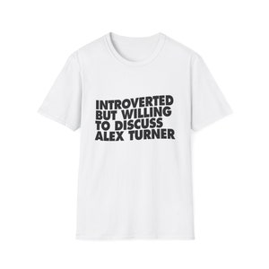 Alex Turner T-Shirt: Introverted But Willing, Arctic Monkeys Tee