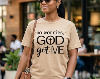 No Worries God Got Me T-Shirt | Christian Faith Tee | Inspirational Scripture Shirt
