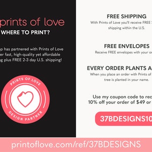 May include: A pink and white logo for Prints of Love, a company that offers printing services. The logo features a heart with a curled corner and the text "Prints of Love" and "Design Partner". The text "Where to Print?" is also included. The company offers free shipping, free envelopes, and plants a tree for every order. The text "37BDESIGNS10" is a coupon code for 10% off orders of $49 or more.