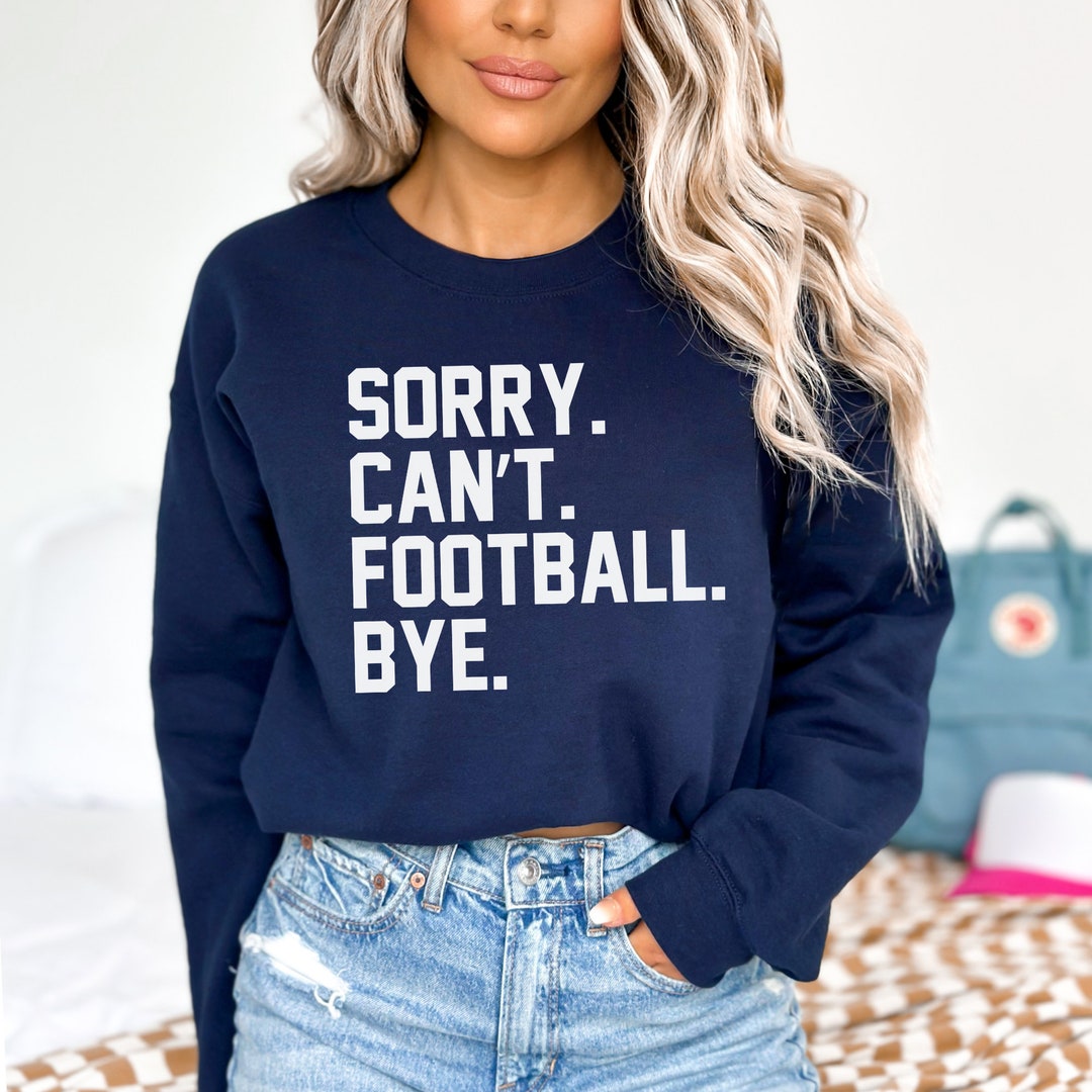 Football Mom Sweatshirt Sorry Cant Football Bye Shirt Fall Etsy