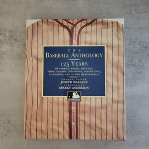 1994 The Baseball Anthology: 125 Years of Stories, Poems, Articles, Drawings, Interviews, Cartoons, and Other Memoribilia by Joseph Wallace