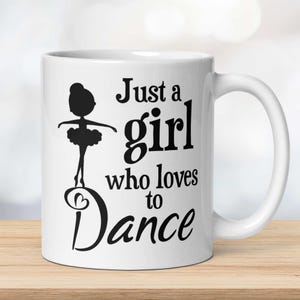 Just a Girl Who Loves to Dance - Gift for Dancers, Dance Teachers & Ballet Lovers - 11oz White glossy mug