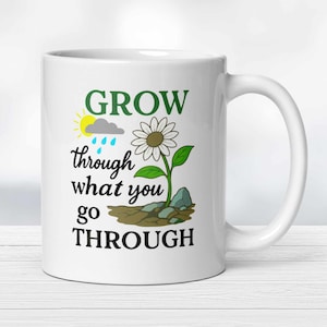 Grow Through What You Go Through Mug – Motivational Gift, Positive Affirmation Mug, Mental Health Gift, Self Care Mug