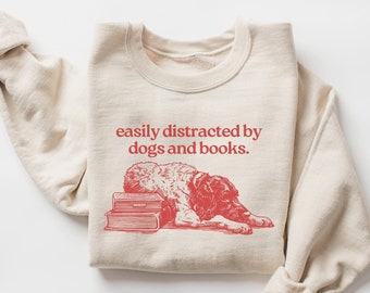 Easily Distracted By Dogs and Books, Bookish Sweatshirt, Dog Book Sweatshirt, Gift for Dog Lover, Gift for Book Lovers, Spicy Books, Vintage