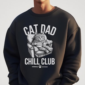 Cat Dad Chill Club Sweatshirt, Cat Dad Sweatshirt, Funny Cat Lover Tee, Gift for Dad, Cat Fathers Day Gift, Cat Dad Gift, Cat Daddy Sweater