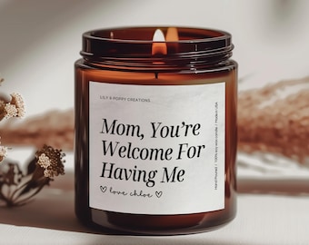 Custom Mom You're Welcome For Having Me Candle, Mom Birthday Present, Mothers Day Gift, Mom Gift From Daughter, Funny Personalized Candle