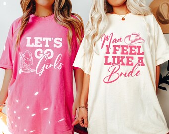 Lets Go Girls Bachelorette Shirt, Mann, ich fühle mich wie eine Braut Shirt, Brautparty Shirt, Nashville Girls Trip Shirt, Western Braut Party Shirt